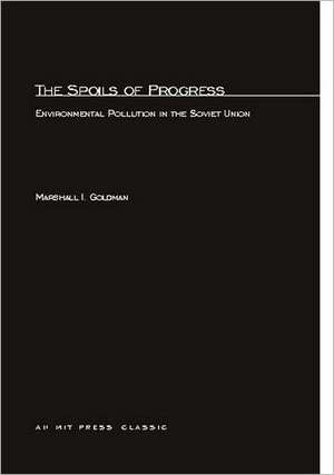 The Spoils of Progress – Environmental Pollution in the Soviet Union de Marshall I. Goldman