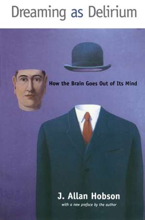 Dreaming as Delirium – How the Brain Goes Out of Its Mind de J Allan Hobson