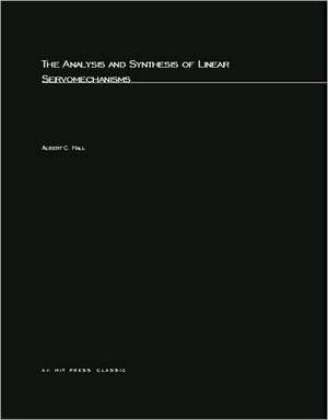 The Analysis & Synthesis of Linear Servomechanisms de Albert C Hall