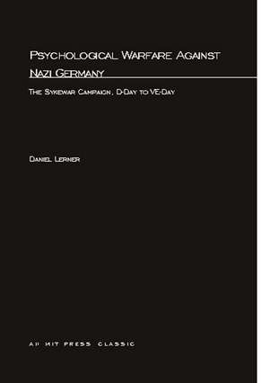 Psychological Warfare Against Nazi Germany – The Skyewar Campaign, D–Day to VE Day de Daniel Lerner