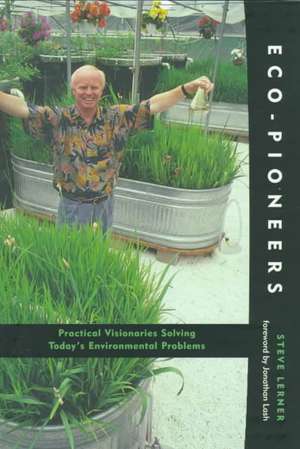 Eco–Pioneers – Practical Visionaries Solving Today′s Environmental Problems (Paper) de Steve Lerner