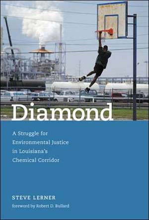 Diamond – A Struggle for Environmental Justice in Louisiana′s Chemical Corridor de Steve Lerner