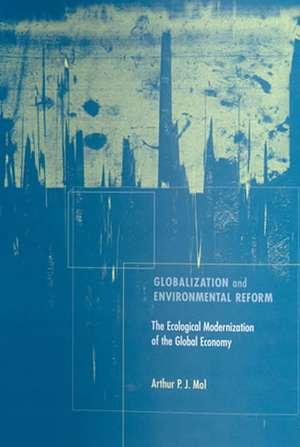 Globalization & Environmental Reform – The Ecological Modernization of the Global Economy de Arthur Pj Mol