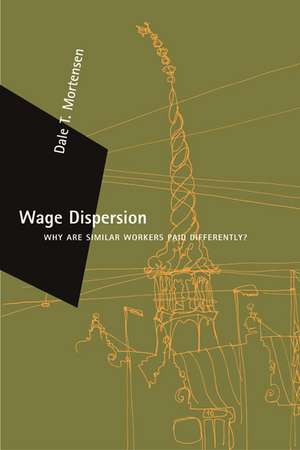 Wage Dispersion – Why Are Similar Workers Paid Differently? de Dale T. Mortensen