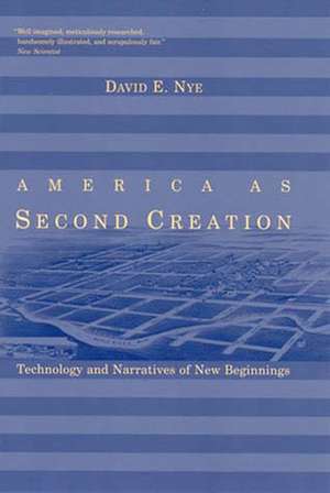 America as Second Creation – Technology and Narratives of New Beginnings de David E. Nye