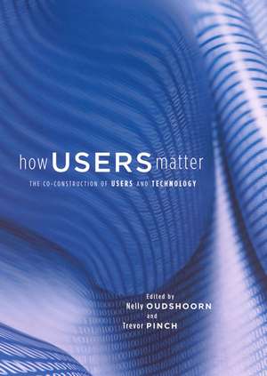 How Users Matter – The Co–Construction of Users and Technology de Nelly Oudshoorn