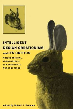 Intelligent Design Creationism and its Critics – Philosophical, Theological & Scientific Perspectives de Robert T Pennock