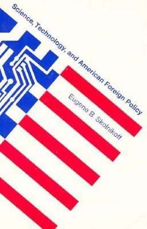 Science Technology & American Foreign Policy de E B Skolnikoff