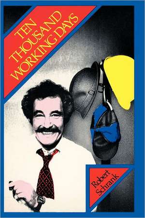 Ten Thousand Working Days de Robert Schrank