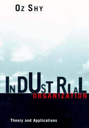 Industrial Organization – Theory & Applications de Oz Shy