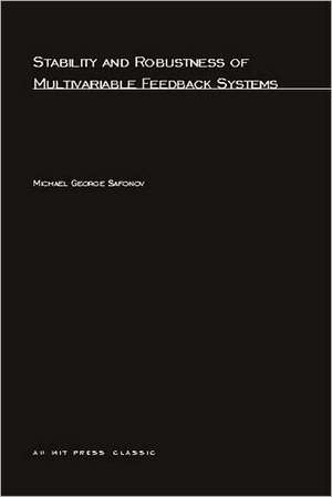 Stability and Robustness or Multivariable Feedback Systems de Michael G Safonov