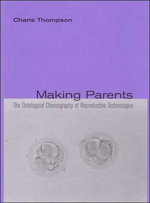 Making Parents – The Ontological Choreography of Reproductive Technologies de Charis Thompson