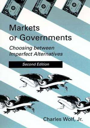 Markets or Governments – Choosing Between Imperfect Alternatives 2e de Charles Wolf Jr.