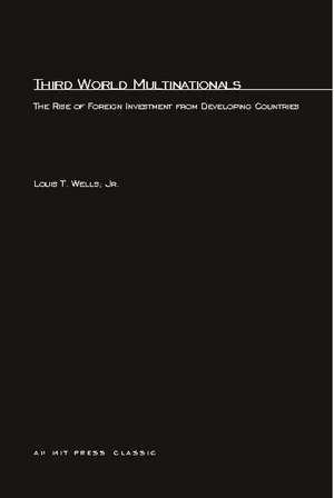 Third World Multinationals – the Rise of Foreign Investment from Developing Countries de Louis T Wells