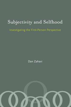 Subjectivity and Selfhood – Investigating the First–Person Perspective de Dan Zahavi