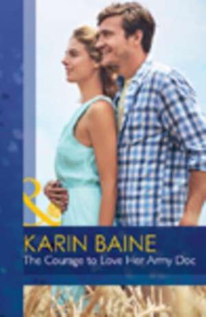 The Courage to Love Her Army Doc de Karin Baine