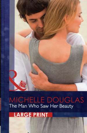 The Man Who Saw Her Beauty de Michelle Douglas