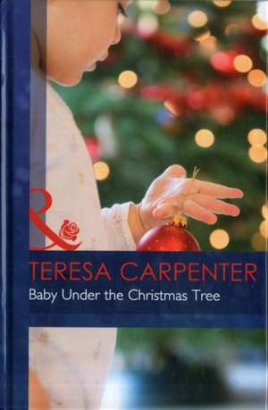 Baby Under the Christmas Tree de Teresa Carpenter