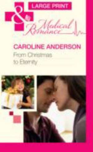 From Christmas to Eternity de Caroline Anderson