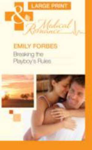 Breaking the Playboy's Rules de Emily Forbes