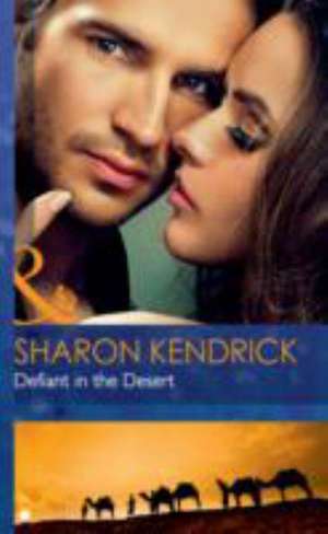 Defiant in the Desert de Sharon Kendrick