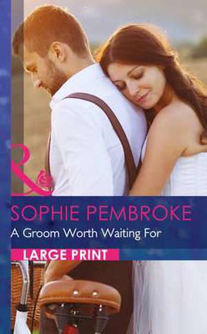 A Groom Worth Waiting For: The Soldier Prince de Sophie Pembroke