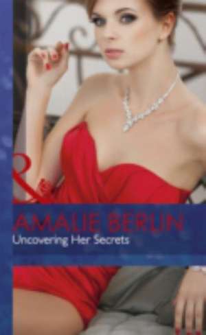 Uncovering Her Secrets de Amalie Berlin