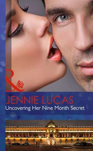 Uncovering Her Nine Month Secret de Jennie Lucas