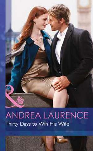 Thirty Days to Win His Wife de Andrea Laurence