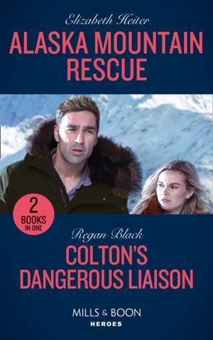 Alaska Mountain Rescue / Colton's Dangerous Liaison de Elizabeth Heiter