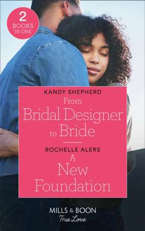 Shepherd, K: From Bridal Designer To Bride / A New Foundatio de Rochelle Alers