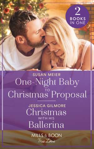 One-Night Baby To Christmas Proposal / Christmas With His Ballerina de Susan Meier