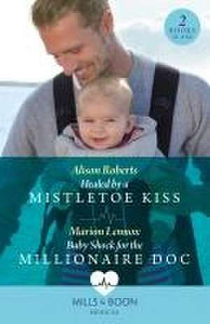 Healed By A Mistletoe Kiss / Baby Shock For The Millionaire Doc de Alison Roberts