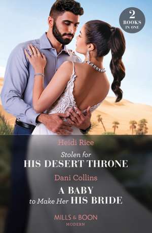 Stolen For His Desert Throne / A Baby To Make Her His Bride de Dani Collins