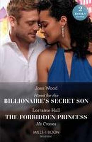 Hired For The Billionaire's Secret Son / The Forbidden Princess He Craves de Lorraine Hall