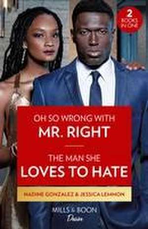 Oh So Wrong With Mr. Right / The Man She Loves To Hate de Jessica Lemmon