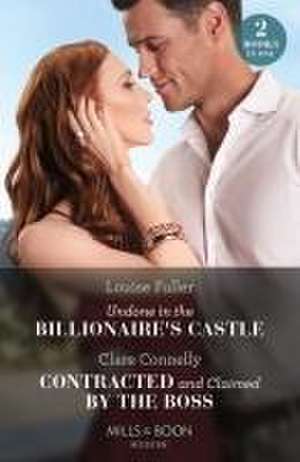 Undone In The Billionaire's Castle / Contracted And Claimed By The Boss de Louise Fuller