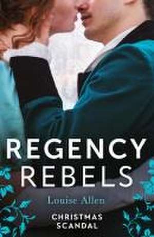 Regency Rebels: Christmas Scandal de Louise Allen