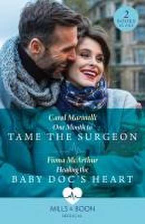 One Month To Tame The Surgeon / Healing The Baby Doc's Heart de Carol Marinelli