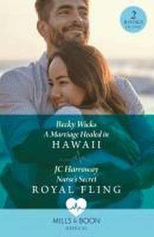 A Marriage Healed In Hawaii / Nurse's Secret Royal Fling de Becky Wicks