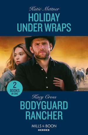 Holiday Under Wraps / Bodyguard Rancher de Kacy Cross