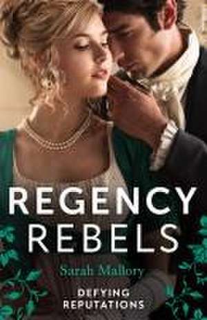 Regency Rebels: Defying Reputations de Sarah Mallory