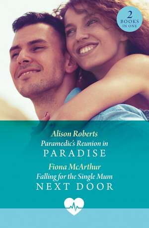 Paramedic's Reunion In Paradise / Falling For The Single Mum Next Door de Alison Roberts