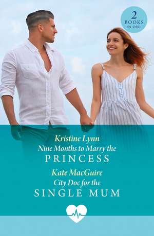 Nine Months To Marry The Princess / City Doc For The Single Mum de Kate Macguire