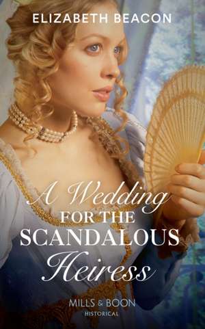 Wedding For The Scandalous Heiress de Elizabeth Beacon