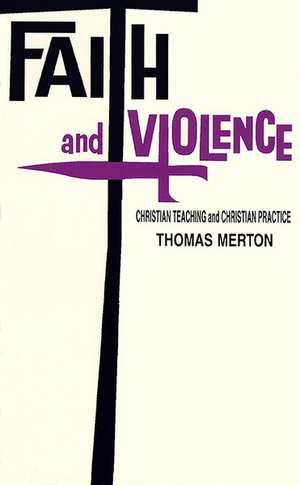 Faith and Violence – Christian Teaching and Christian Practice de Thomas Merton