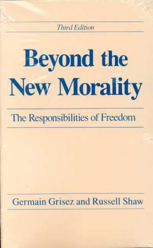 Beyond the New Morality – The Responsibilities of Freedom, Third Edition de Germain Grisez