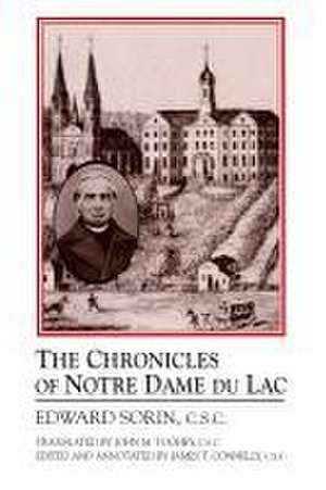 The Chronicles of Notre Dame Du Lac de Edward Sorin C.s.c.