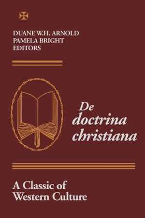 De Doctrina Christiana – A Classic of Western Culture de Duane W. H. Arnold