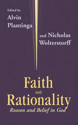 Faith and Rationality – Reason and Belief in God de Alvin Plantinga